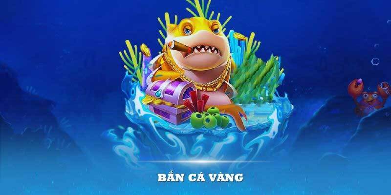 Bắn Cá Vàng - Tựa game huyền thoại có sức hấp dẫn lôi cuốn đặc biệt