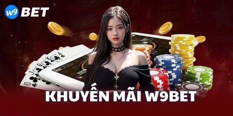 Chương trình khuyến mãi và ưu đãi W9bet siêu khủng