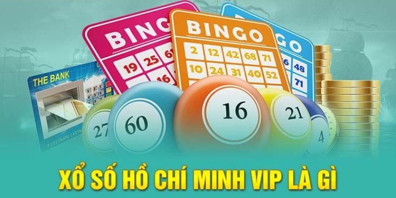 Giới thiệu khái niệm xổ số Hồ Chí Minh Vip