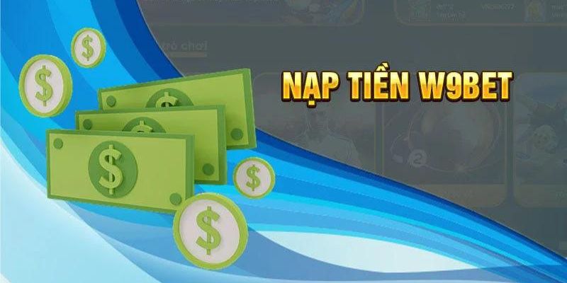 Tham khảo một số hình thức nạp tiền W9bet phổ biến hiện nay