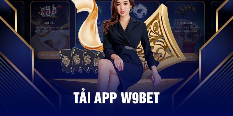 Hãy tải app W9bet cá cược tốt nhất hiện nay dành cho người chơi