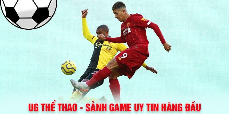 UG có độ phổ biến toàn thế giới đã có mặt tại sảnh thể thao W9bet