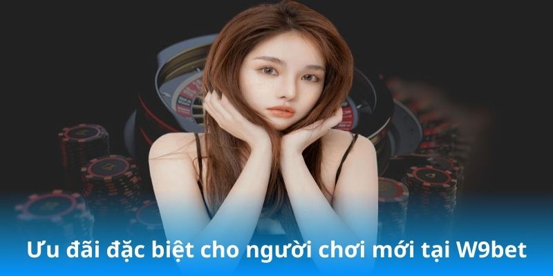 Vô vàn ưu đãi đặc biệt cho người chơi tại W9Bet