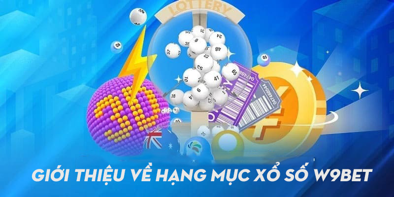 Những thông tin giới thiệu tổng quan về hạng mục xổ số W9bet