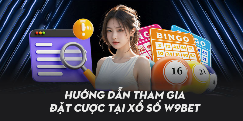 Chi tiết các bước tham gia cá cược tại sảnh xổ số W9bet